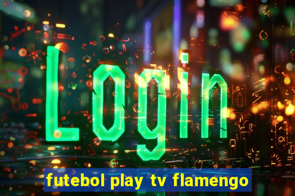 futebol play tv flamengo